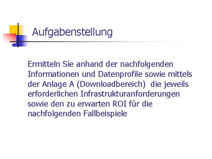 Aufgabenstellung Ermitteln Sie anhand der nachfolgenden Informationen und Datenprofile sowie mittels der Anlage A