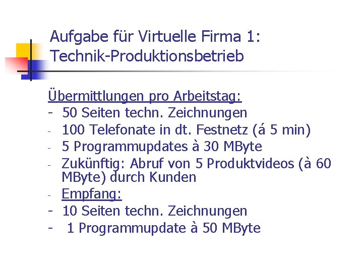 Aufgabe für Virtuelle Firma 1: Technik-Produktionsbetrieb Übermittlungen pro Arbeitstag: - 50 Seiten techn. Zeichnungen