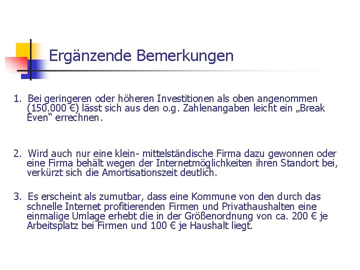 Ergänzende Bemerkungen 1. Bei geringeren oder höheren Investitionen als oben angenommen (150. 000 €)