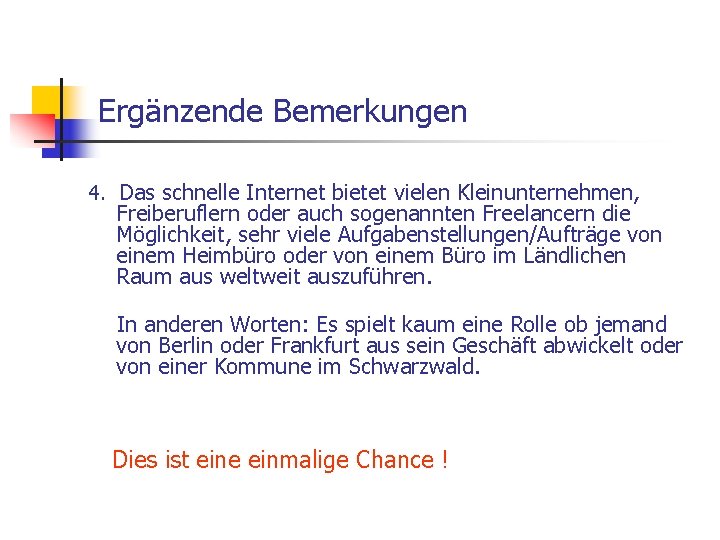 Ergänzende Bemerkungen 4. Das schnelle Internet bietet vielen Kleinunternehmen, Freiberuflern oder auch sogenannten Freelancern