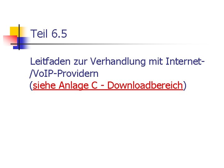 Teil 6. 5 Leitfaden zur Verhandlung mit Internet/Vo. IP-Providern (siehe Anlage C - Downloadbereich)