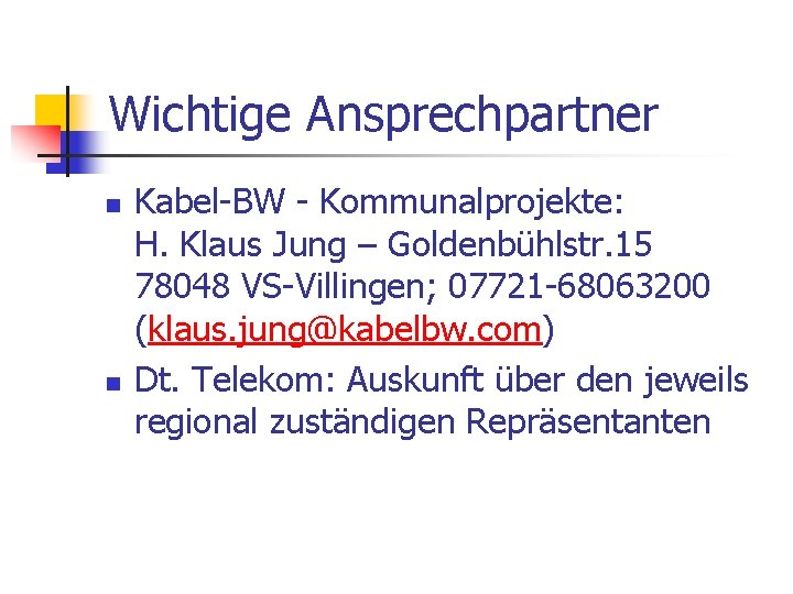 Wichtige Ansprechpartner n n Kabel-BW - Kommunalprojekte: H. Klaus Jung – Goldenbühlstr. 15 78048