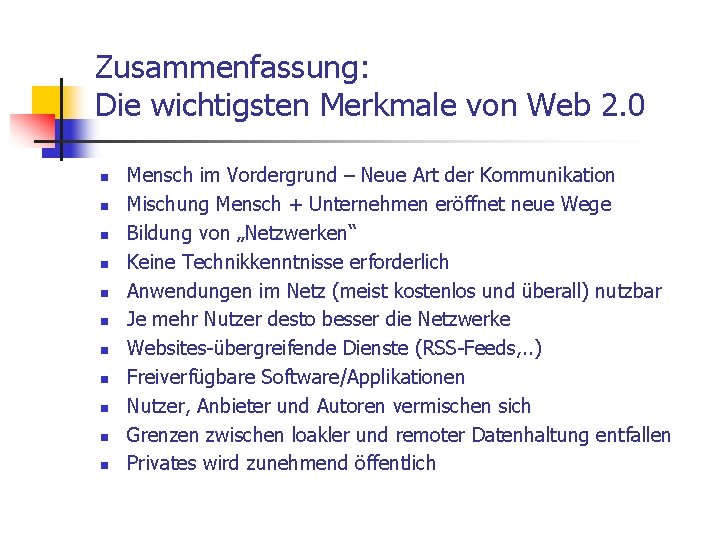 Zusammenfassung: Die wichtigsten Merkmale von Web 2. 0 n n n Mensch im Vordergrund