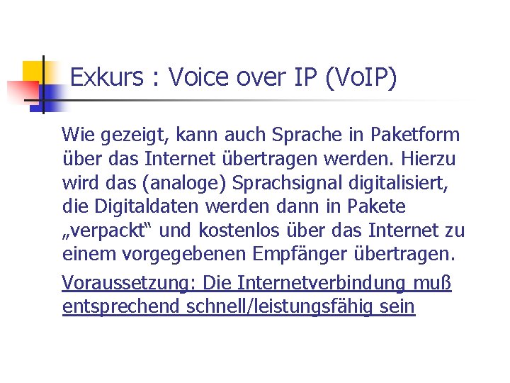 Exkurs : Voice over IP (Vo. IP) Wie gezeigt, kann auch Sprache in Paketform