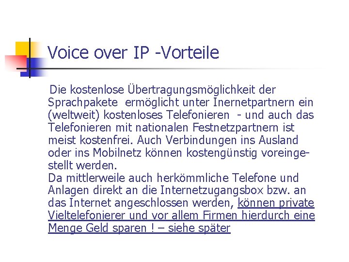 Voice over IP -Vorteile Die kostenlose Übertragungsmöglichkeit der Sprachpakete ermöglicht unter Inernetpartnern ein (weltweit)