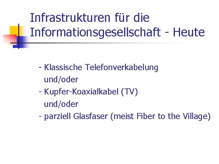Infrastrukturen für die Informationsgesellschaft - Heute - Klassische Telefonverkabelung und/oder - Kupfer-Koaxialkabel (TV) und/oder
