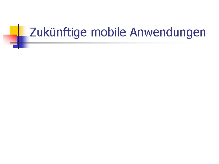 Zukünftige mobile Anwendungen 