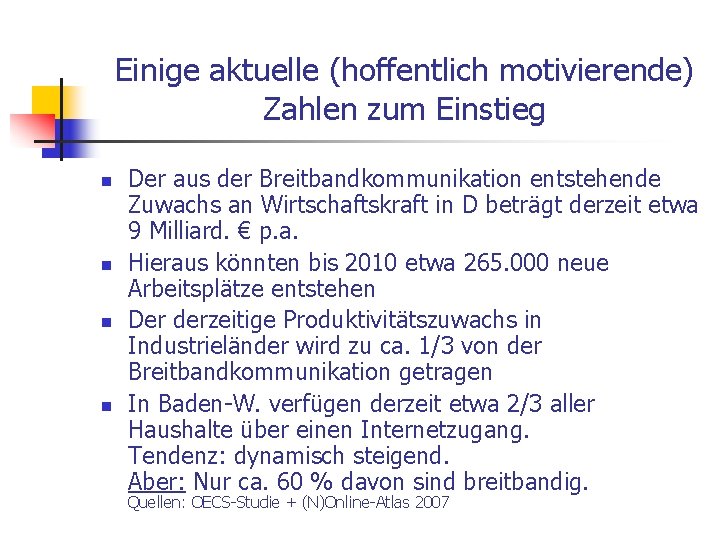 Einige aktuelle (hoffentlich motivierende) Zahlen zum Einstieg n n Der aus der Breitbandkommunikation entstehende