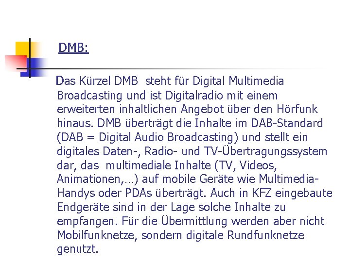 DMB: Das Kürzel DMB steht für Digital Multimedia Broadcasting und ist Digitalradio mit einem