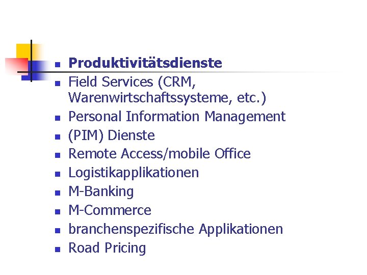 n n n n n Produktivitätsdienste Field Services (CRM, Warenwirtschaftssysteme, etc. ) Personal Information