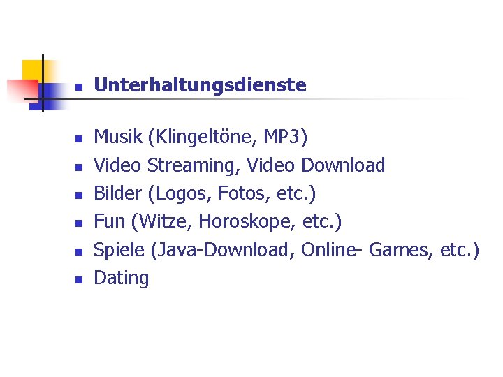 n n n n Unterhaltungsdienste Musik (Klingeltöne, MP 3) Video Streaming, Video Download Bilder