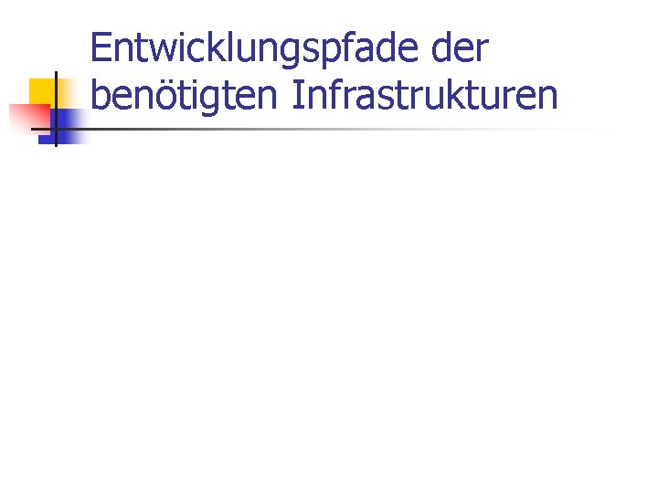 Entwicklungspfade der benötigten Infrastrukturen 