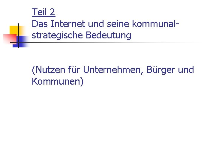 Teil 2 Das Internet und seine kommunalstrategische Bedeutung (Nutzen für Unternehmen, Bürger und Kommunen)