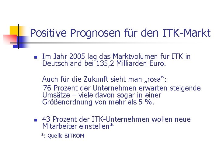 Positive Prognosen für den ITK-Markt n Im Jahr 2005 lag das Marktvolumen für ITK