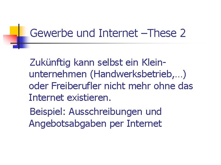 Gewerbe und Internet –These 2 Zukünftig kann selbst ein Kleinunternehmen (Handwerksbetrieb, …) oder Freiberufler