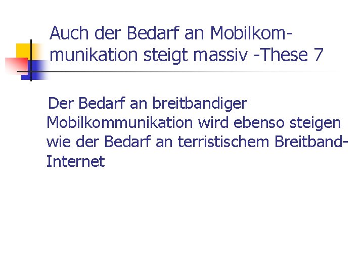 Auch der Bedarf an Mobilkommunikation steigt massiv -These 7 Der Bedarf an breitbandiger Mobilkommunikation