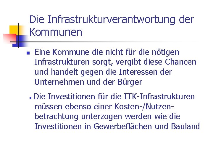 Die Infrastrukturverantwortung der Kommunen n n Eine Kommune die nicht für die nötigen Infrastrukturen