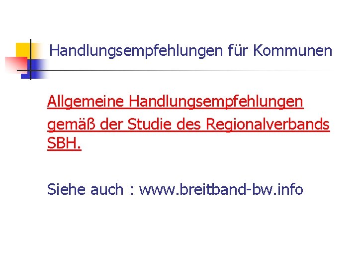 Handlungsempfehlungen für Kommunen Allgemeine Handlungsempfehlungen gemäß der Studie des Regionalverbands SBH. Siehe auch :