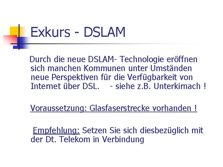 Exkurs - DSLAM Durch die neue DSLAM- Technologie eröffnen sich manchen Kommunen unter Umständen