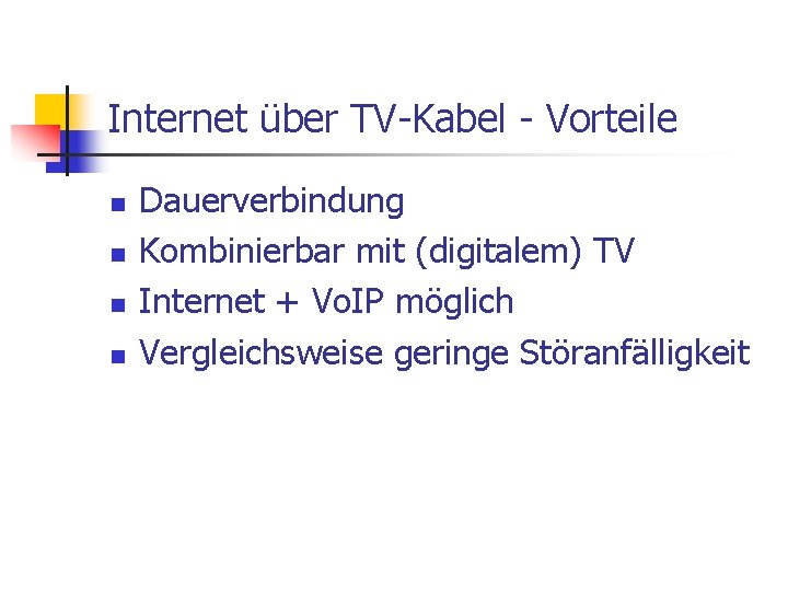 Internet über TV-Kabel - Vorteile n n Dauerverbindung Kombinierbar mit (digitalem) TV Internet +