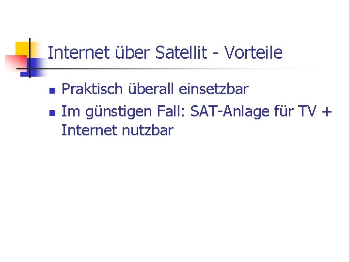 Internet über Satellit - Vorteile n n Praktisch überall einsetzbar Im günstigen Fall: SAT-Anlage
