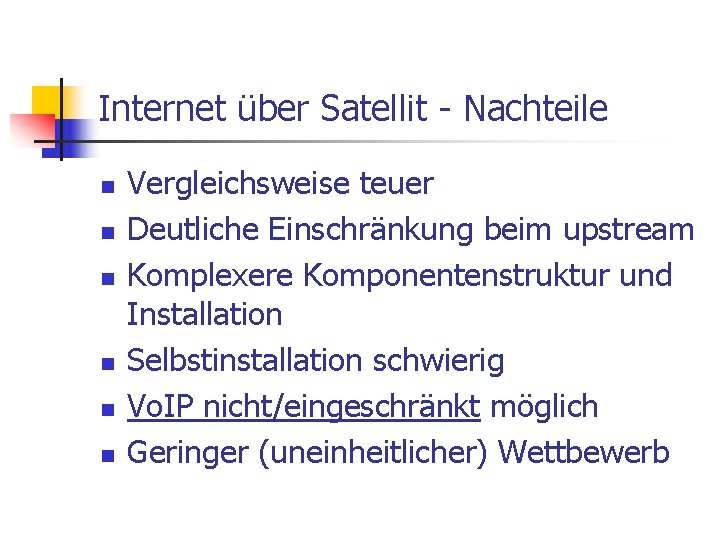 Internet über Satellit - Nachteile n n n Vergleichsweise teuer Deutliche Einschränkung beim upstream