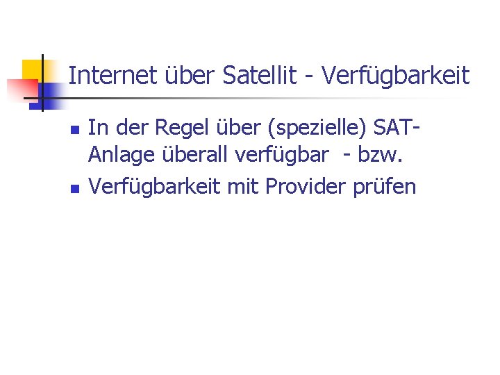 Internet über Satellit - Verfügbarkeit n n In der Regel über (spezielle) SATAnlage überall
