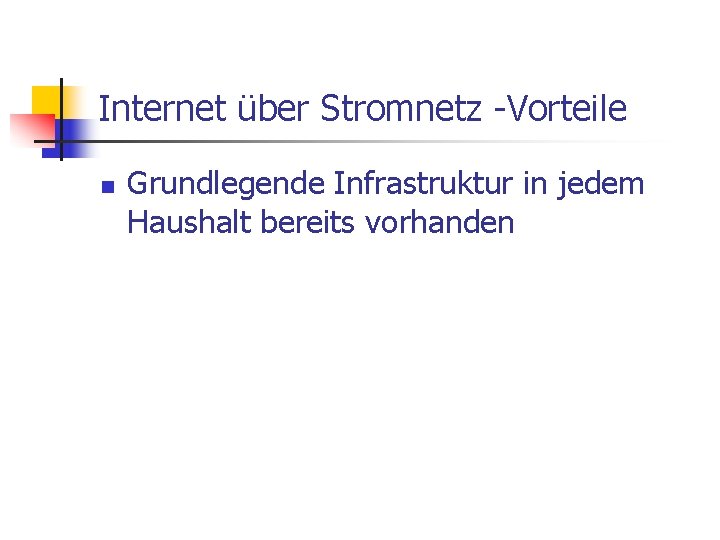 Internet über Stromnetz -Vorteile n Grundlegende Infrastruktur in jedem Haushalt bereits vorhanden 