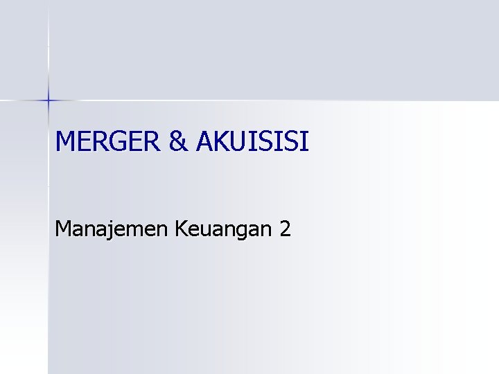 MERGER & AKUISISI Manajemen Keuangan 2 