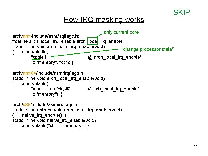 How IRQ masking works SKIP only current core arch/arm/include/asm/irqflags. h: #define arch_local_irq_enable static inline