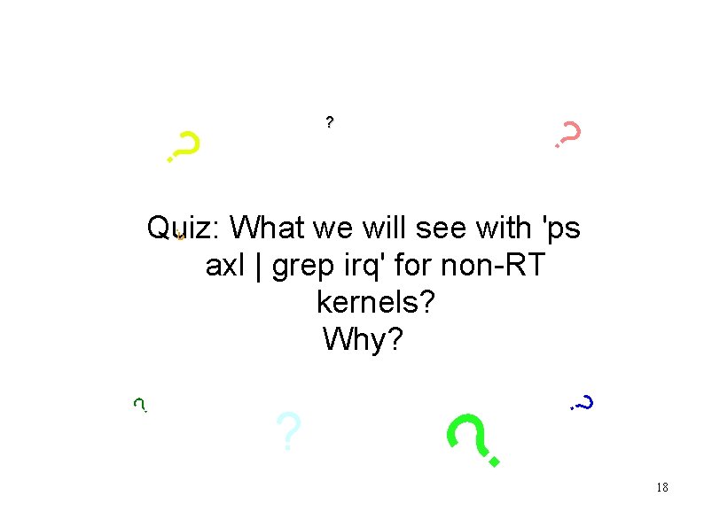 ? ? ? Quiz: What we will see with 'ps axl | grep irq'