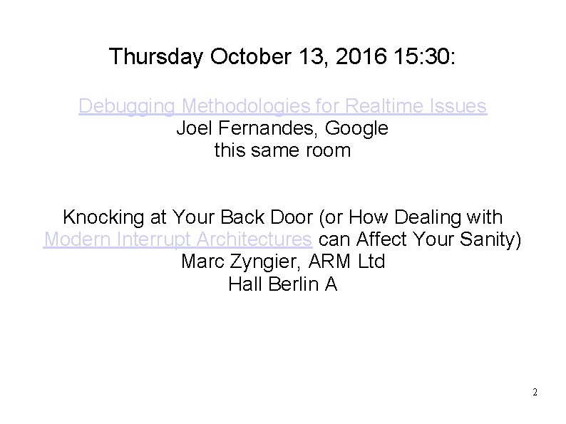 Thursday October 13, 2016 15: 30: Debugging Methodologies for Realtime Issues Joel Fernandes, Google