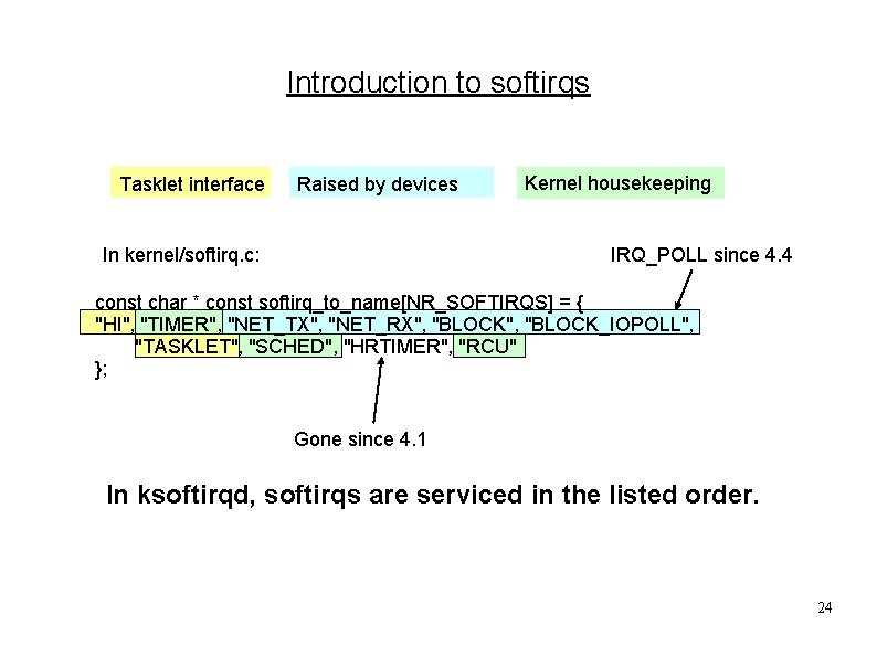 Introduction to softirqs Tasklet interface Raised by devices In kernel/softirq. c: Kernel housekeeping IRQ_POLL