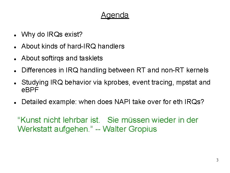 Agenda Why do IRQs exist? About kinds of hard-IRQ handlers About softirqs and tasklets