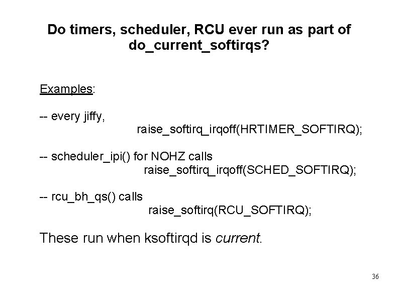 Do timers, scheduler, RCU ever run as part of do_current_softirqs? Examples: -- every jiffy,