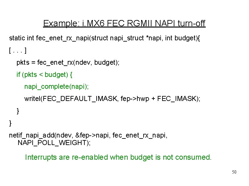 Example: i. MX 6 FEC RGMII NAPI turn-off static int fec_enet_rx_napi(struct napi_struct *napi, int