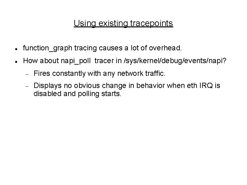 Using existing tracepoints function_graph tracing causes a lot of overhead. How about napi_poll tracer