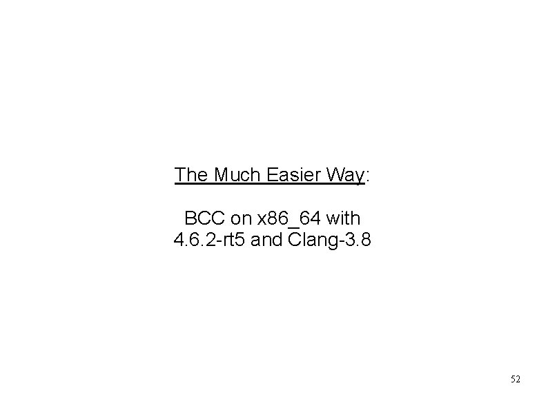 The Much Easier Way: BCC on x 86_64 with 4. 6. 2 -rt 5