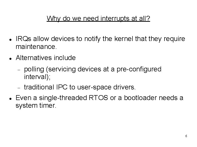 Why do we need interrupts at all? IRQs allow devices to notify the kernel