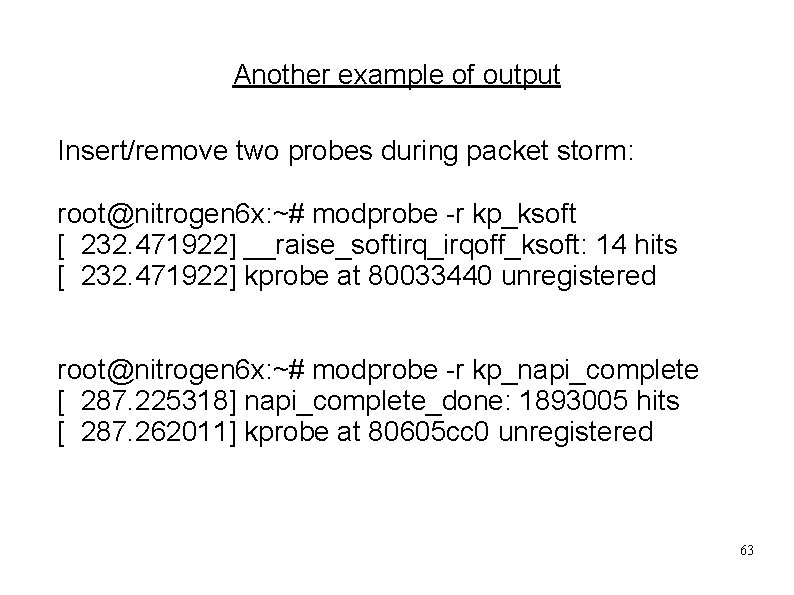 Another example of output Insert/remove two probes during packet storm: root@nitrogen 6 x: ~#