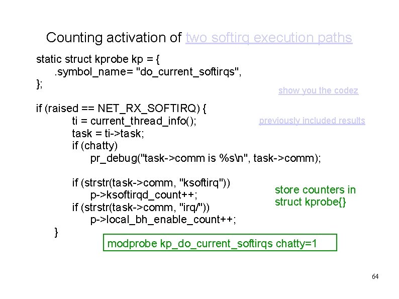 Counting activation of two softirq execution paths static struct kprobe kp = {. symbol_name=