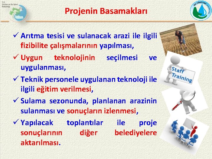 Projenin Basamakları ü Arıtma tesisi ve sulanacak arazi ile ilgili fizibilite çalışmalarının yapılması, ü