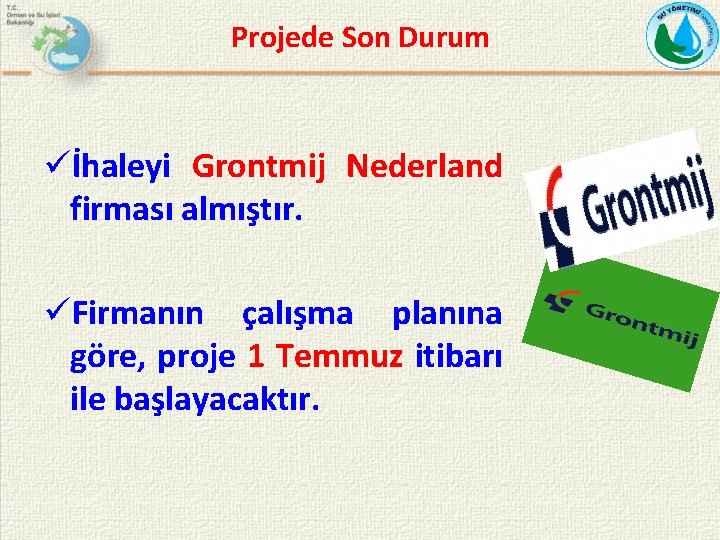 Projede Son Durum üİhaleyi Grontmij Nederland firması almıştır. üFirmanın çalışma planına göre, proje 1