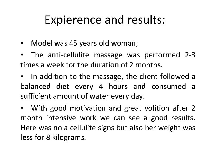 Expierence and results: • Model was 45 years old woman; • The anti-cellulite massage