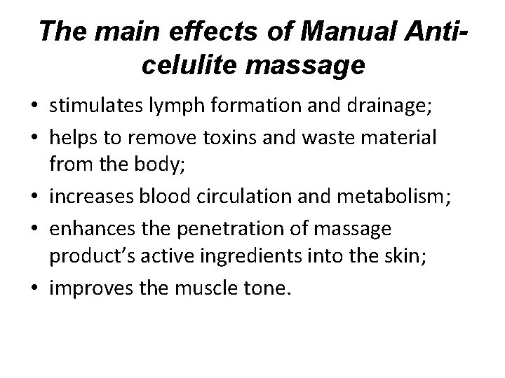 The main effects of Manual Anticelulite massage • stimulates lymph formation and drainage; •