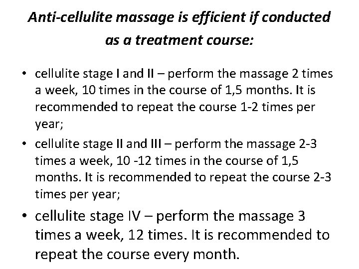 Anti-cellulite massage is efficient if conducted as a treatment course: • cellulite stage I