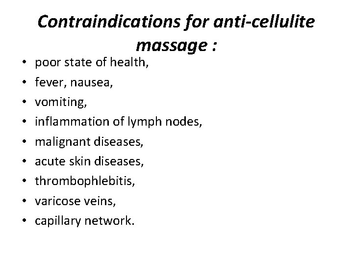  • • • Contraindications for anti-cellulite massage : poor state of health, fever,
