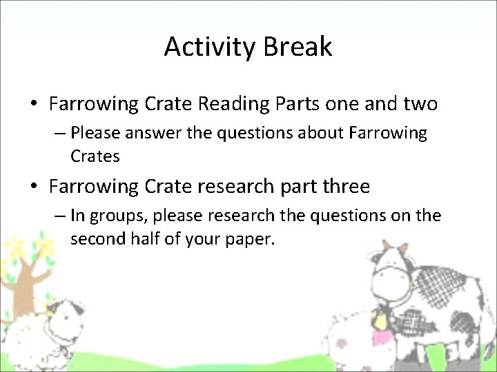 Activity Break • Farrowing Crate Reading Parts one and two – Please answer the Activity Break • Farrowing Crate Reading Parts one and two – Please answer the