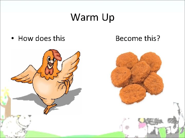 Warm Up • How does this Become this? Warm Up • How does this Become this?