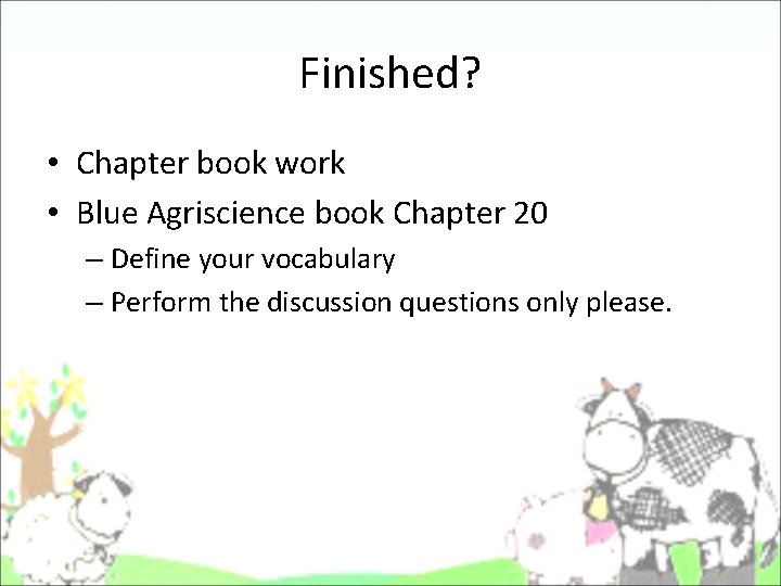 Finished? • Chapter book work • Blue Agriscience book Chapter 20 – Define your Finished? • Chapter book work • Blue Agriscience book Chapter 20 – Define your